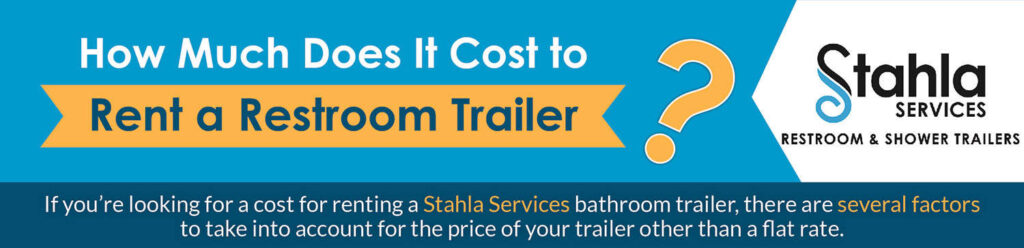 Restroom trailer rental costs with Stahla Services information.